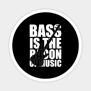 BASS IS THE BACON OF MUSIC funny bassist gift Magnet